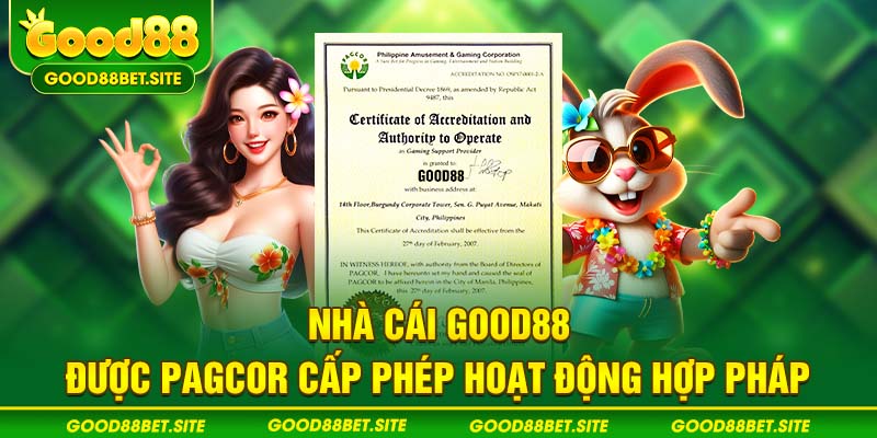 Nhà cái GOOD88 được PAGCOR cấp phép hoạt động hợp pháp