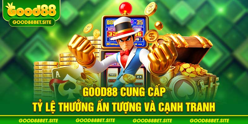 GOOD88 cung cấp tỷ lệ thưởng ấn tượng và cạnh tranh