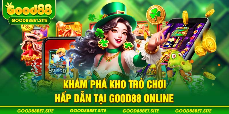 Khám phá kho trò chơi hấp dẫn tại GOOD88 ONLINE