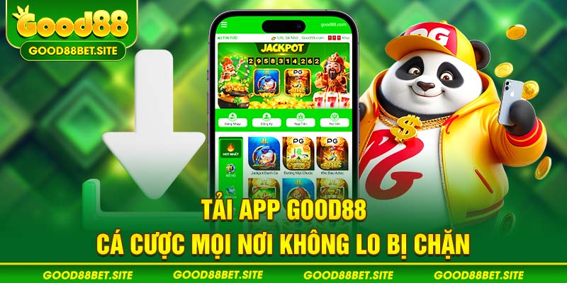 Tải app GOOD88 cá cược mọi nơi không lo bị chặn