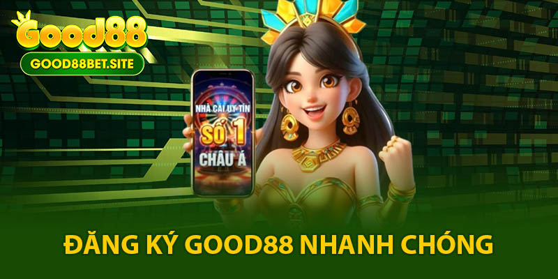 Quy trình đăng ký GOOD88 chi tiết nhất dành cho mọi bet thủ