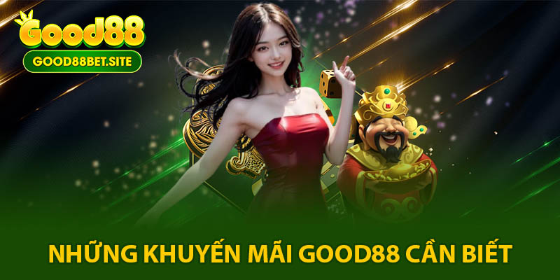 Tổng hợp các chương trình khuyến mãi GOOD88 hot nhất