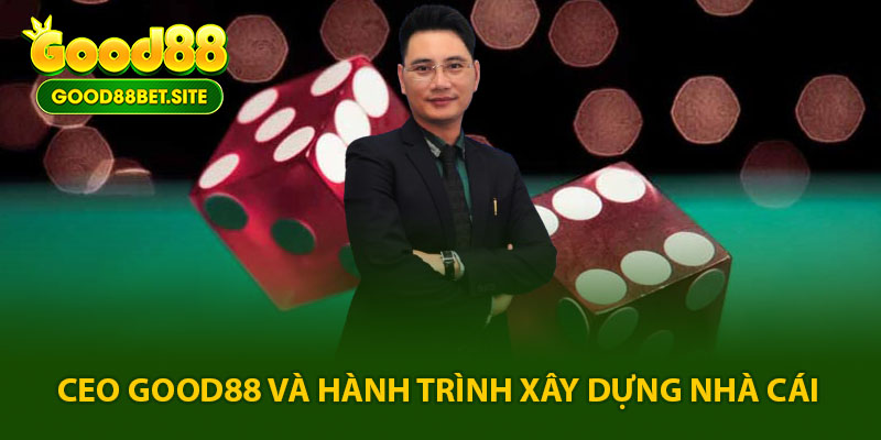 CEO GOOD88 - Trần Đức Khánh: Nhà khởi nghiệp tài năng