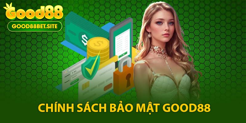 Chính sách bảo mật GOOD88 đảm bảo an toàn cá cược