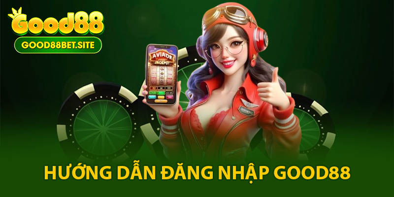 Hướng dẫn đăng nhập GOOD88
