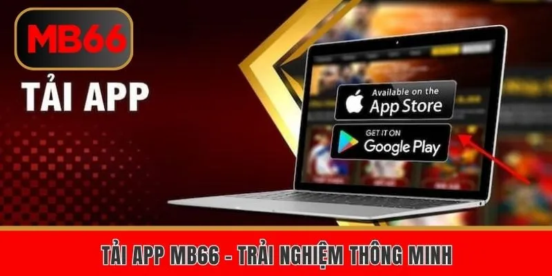 Tải App MB66 – Trải Nghiệm Thông Minh Và Chất Lượng
